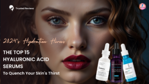 Read more about the article 2024’s Hydration Heroes: The Top 15 Hyaluronic Acid Serums to Quench Your Skin’s Thirst